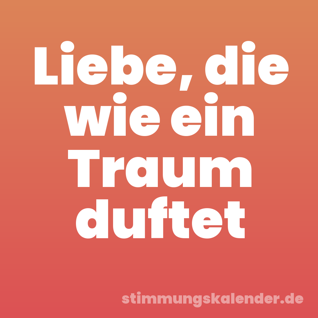 Liebe, die wie ein Traum duftet