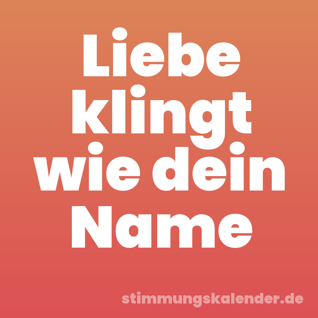 Liebe klingt wie dein Name