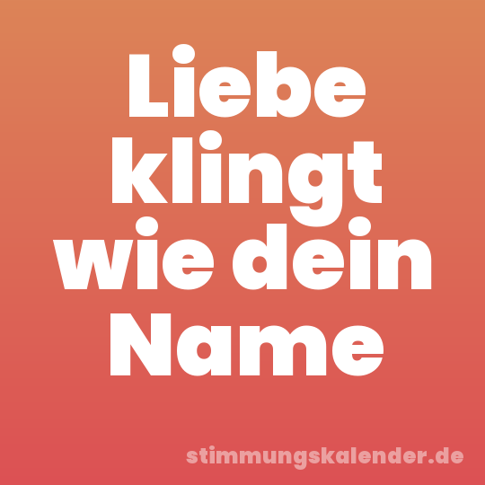 Liebe klingt wie dein Name