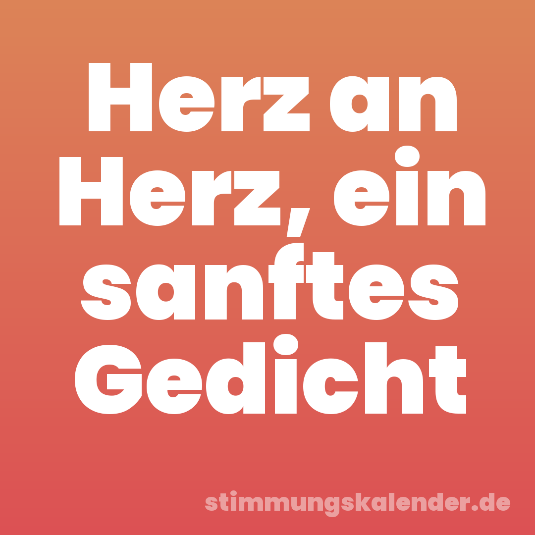 Herz an Herz, ein sanftes Gedicht