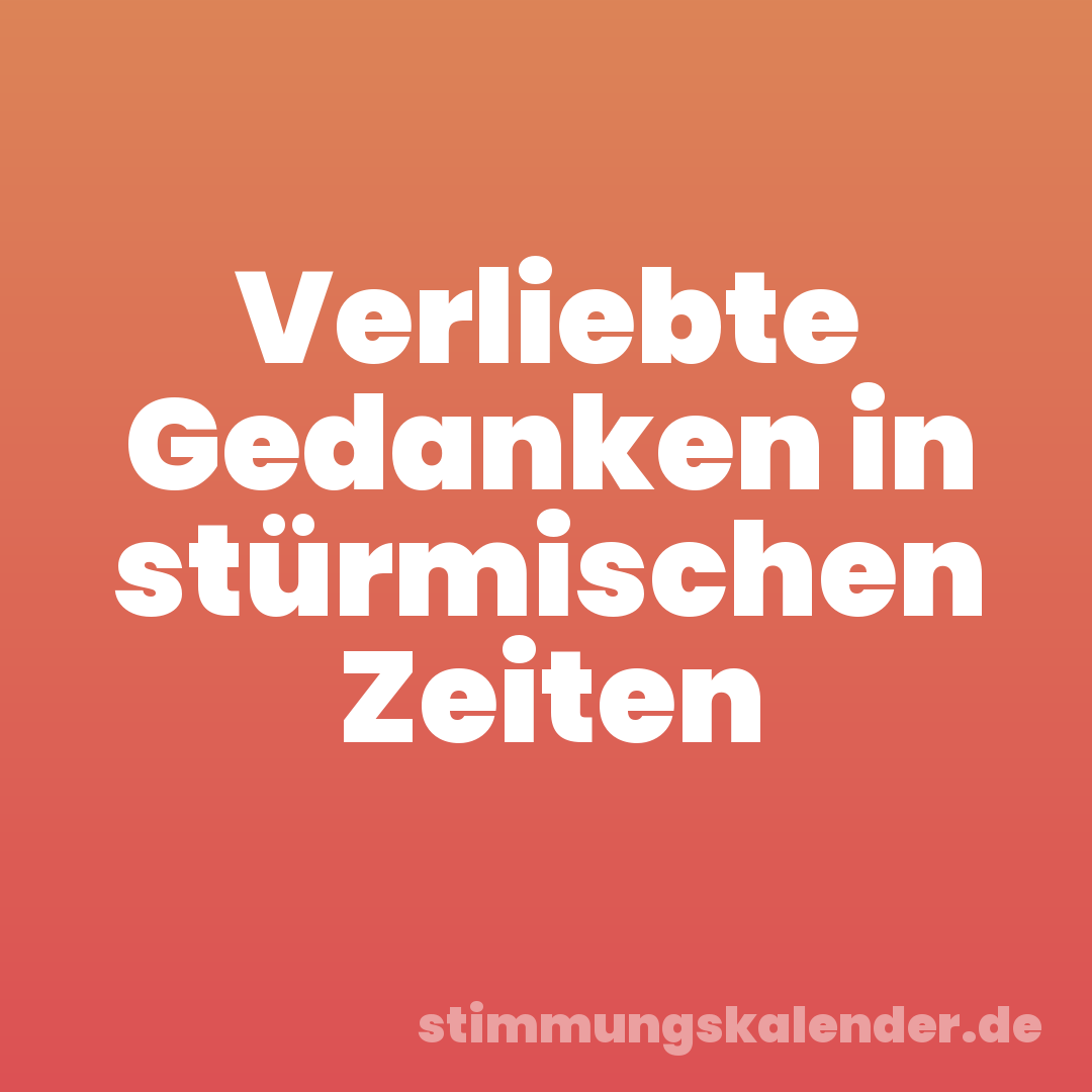 Verliebte Gedanken in stürmischen Zeiten