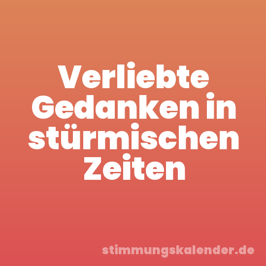 Verliebte Gedanken in stürmischen Zeiten
