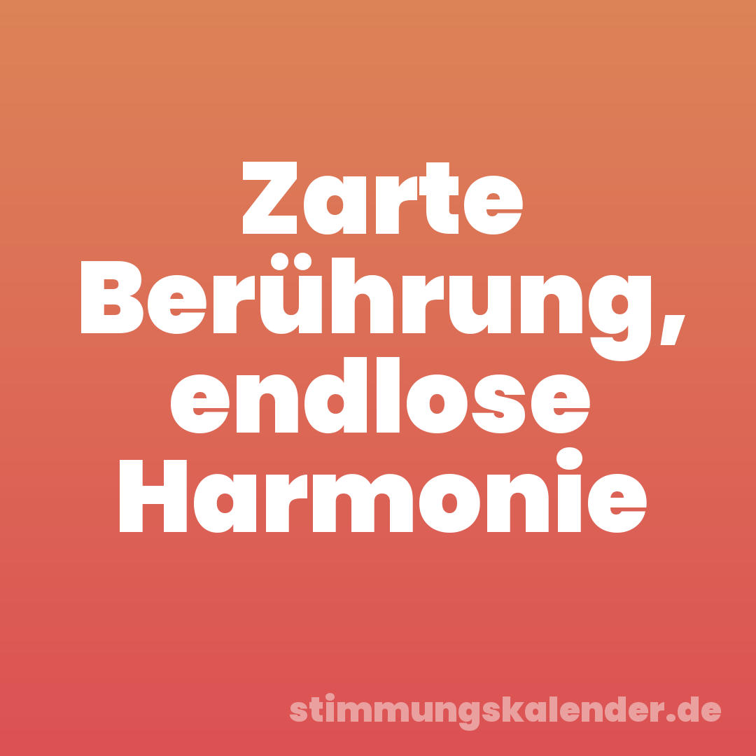 Zarte Berührung, endlose Harmonie