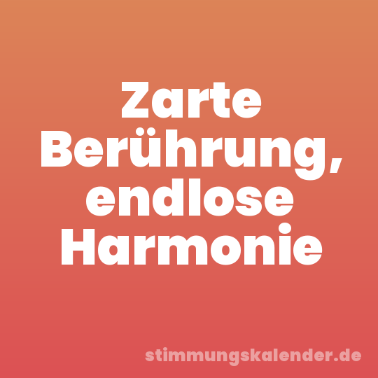 Zarte Berührung, endlose Harmonie