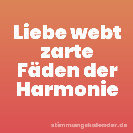 Liebe webt zarte Fäden der Harmonie