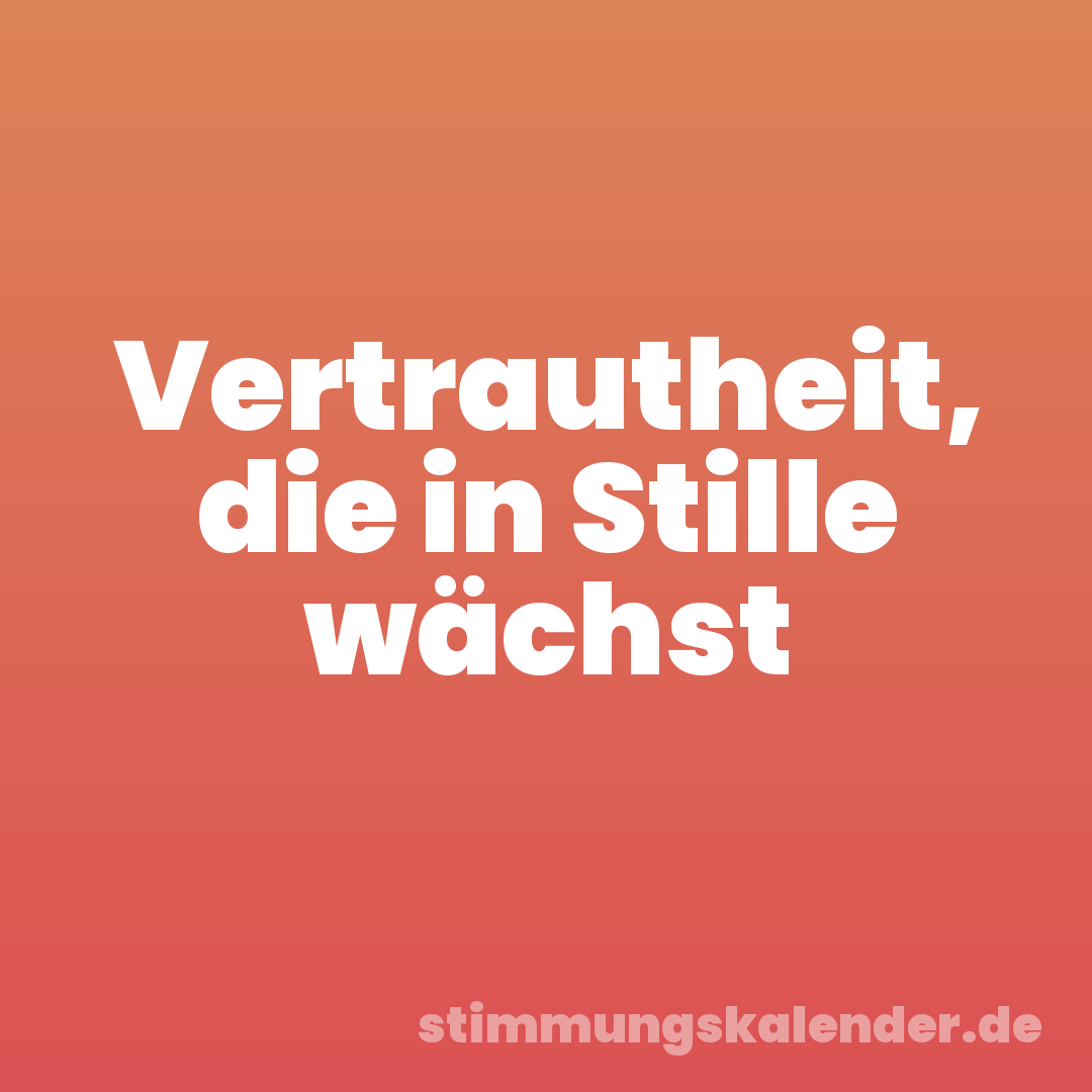 Vertrautheit, die in Stille wächst