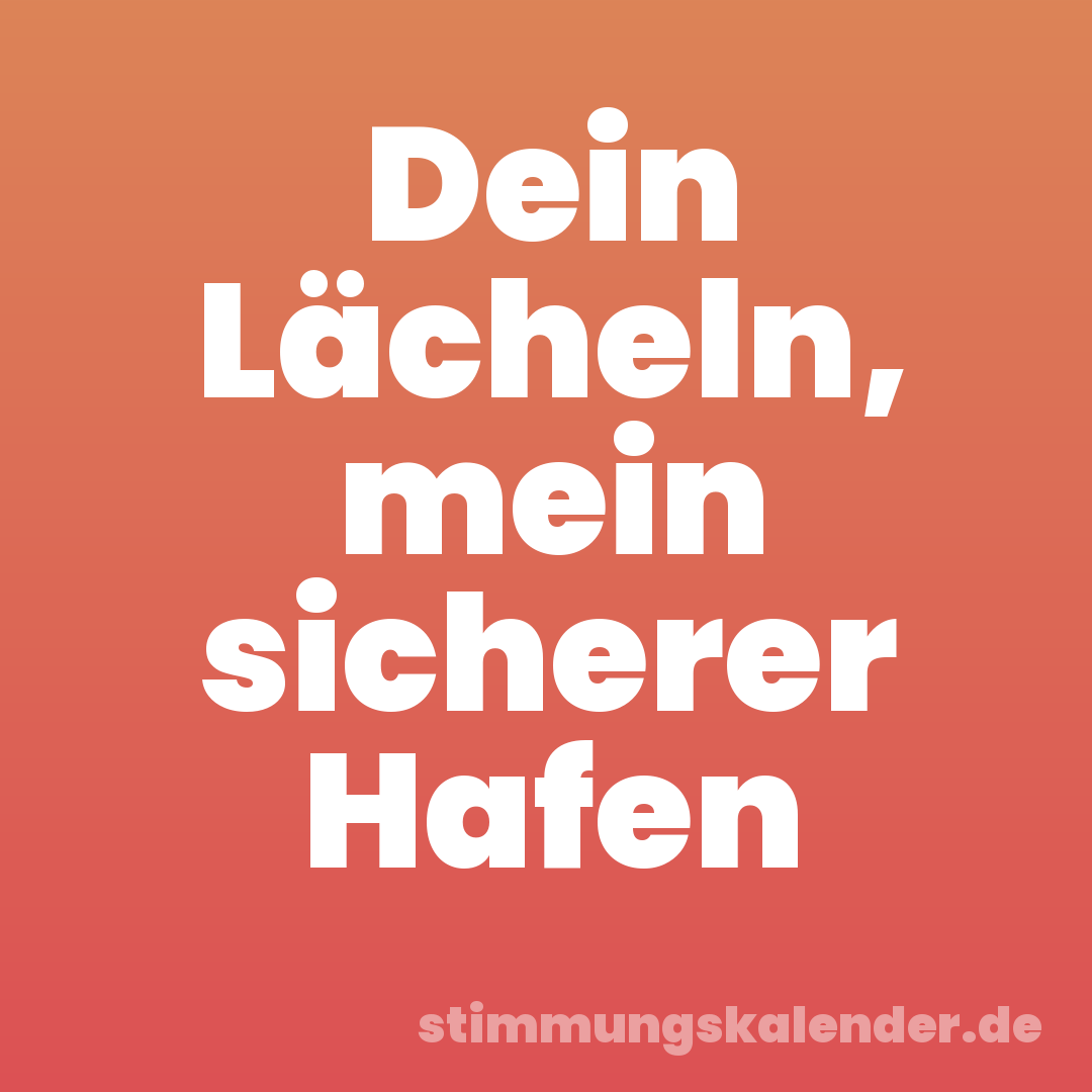Dein Lächeln, mein sicherer Hafen