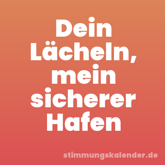 Dein Lächeln, mein sicherer Hafen