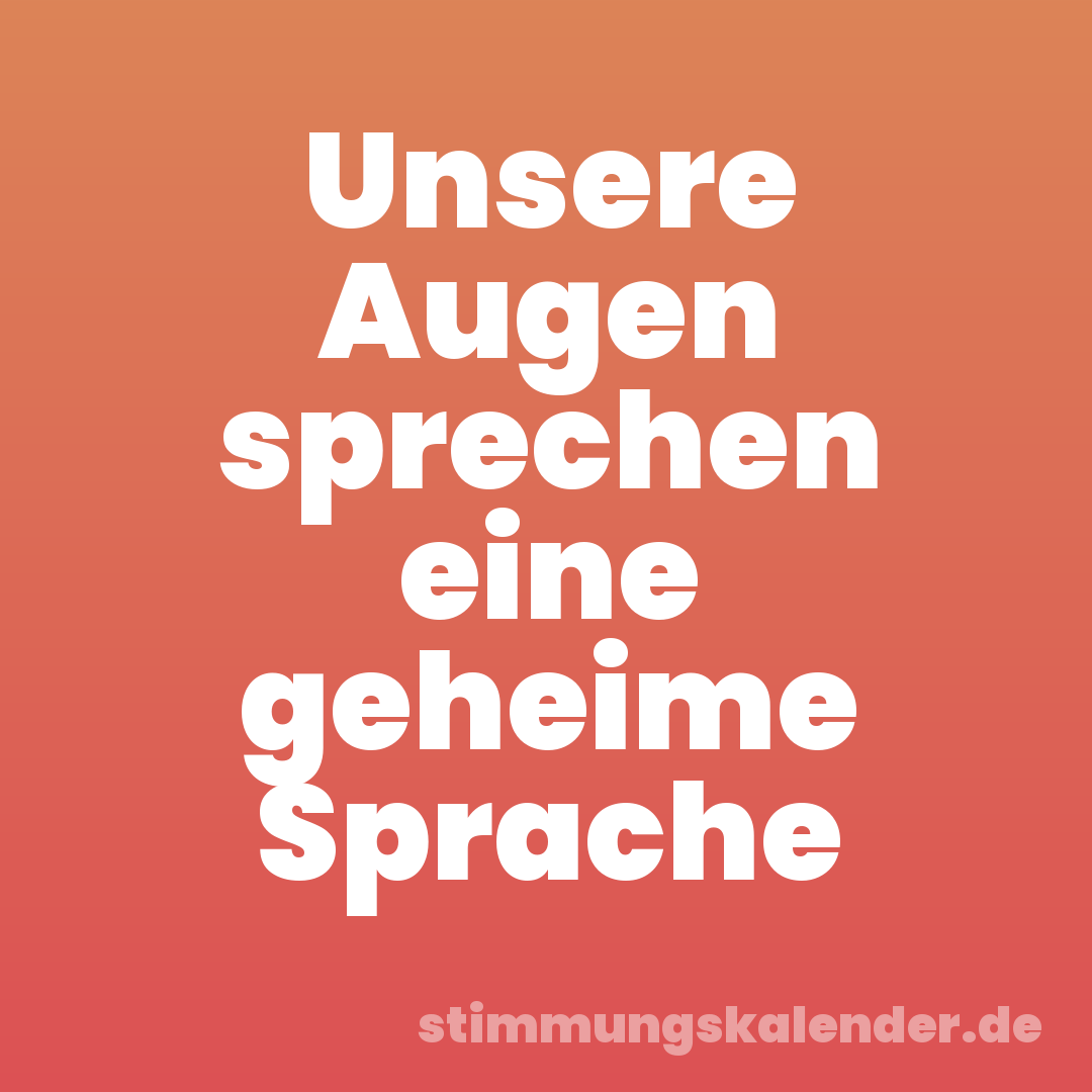 Unsere Augen sprechen eine geheime Sprache