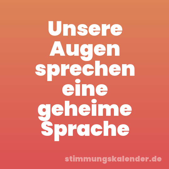 Unsere Augen sprechen eine geheime Sprache