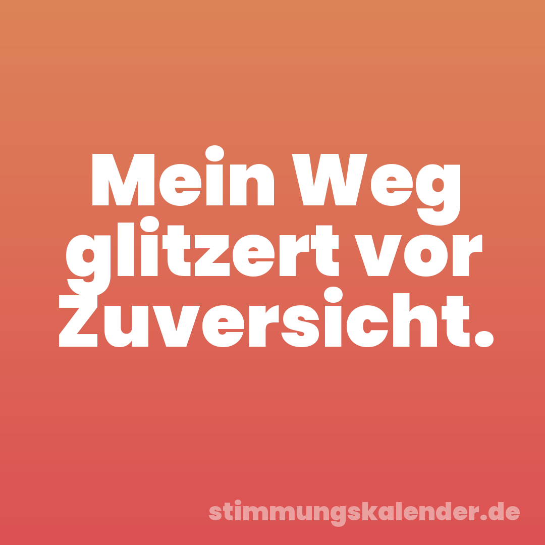 Mein Weg glitzert vor Zuversicht.