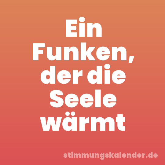 Ein Funken, der die Seele wärmt