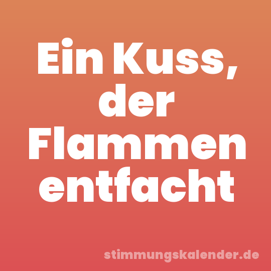 Ein Kuss, der Flammen entfacht