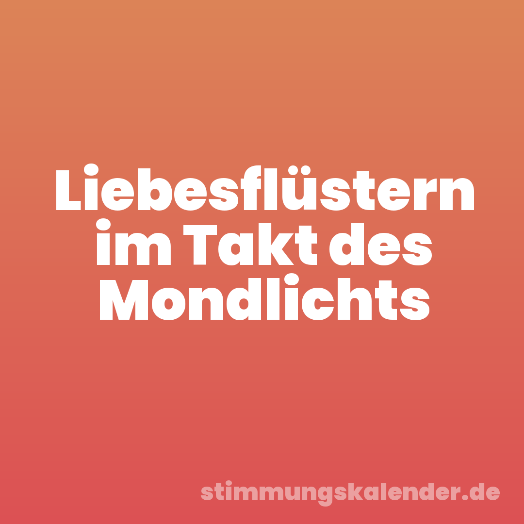 Liebesflüstern im Takt des Mondlichts