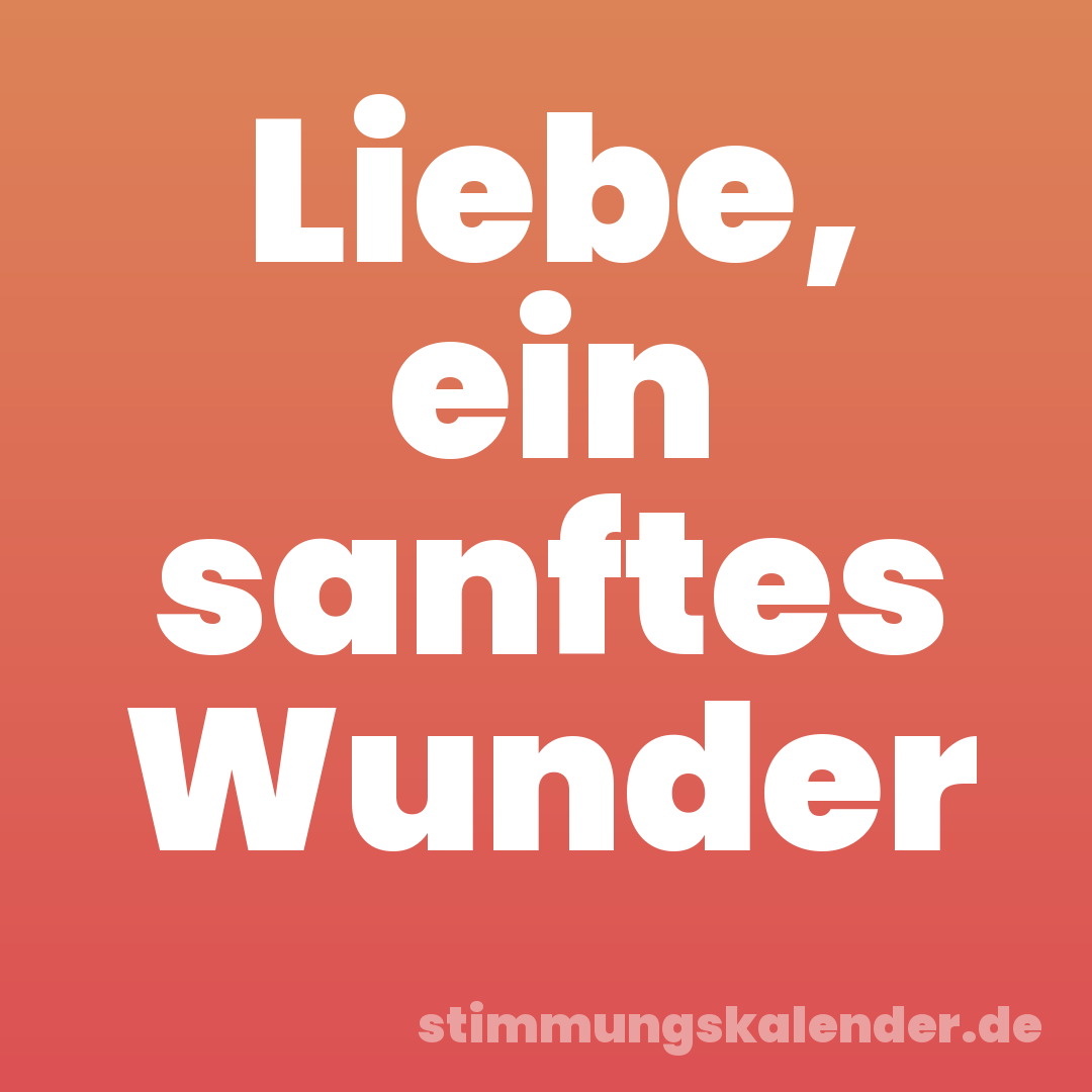Liebe, ein sanftes Wunder