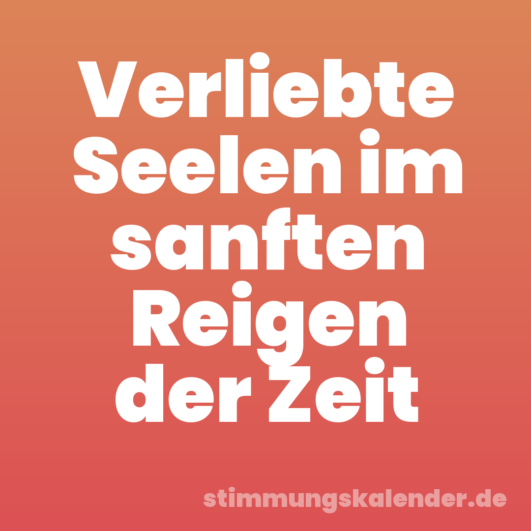 Verliebte Seelen im sanften Reigen der Zeit