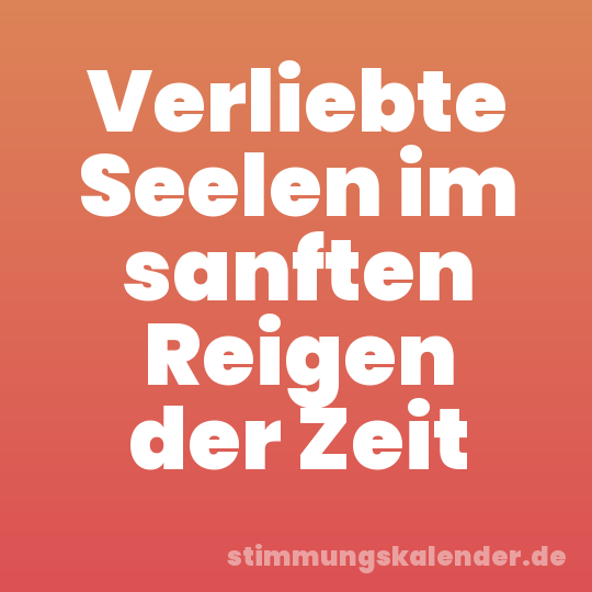 Verliebte Seelen im sanften Reigen der Zeit