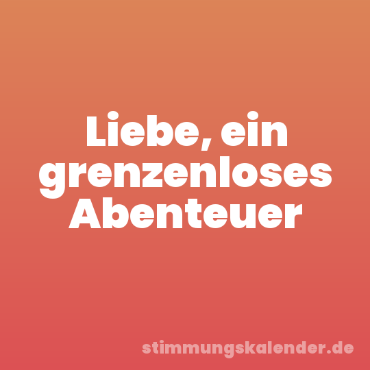 Liebe, ein grenzenloses Abenteuer