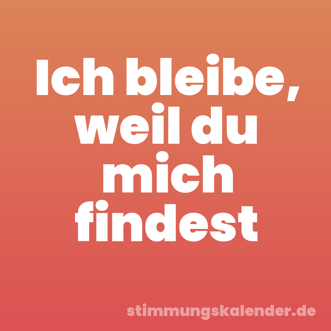 Ich bleibe, weil du mich findest