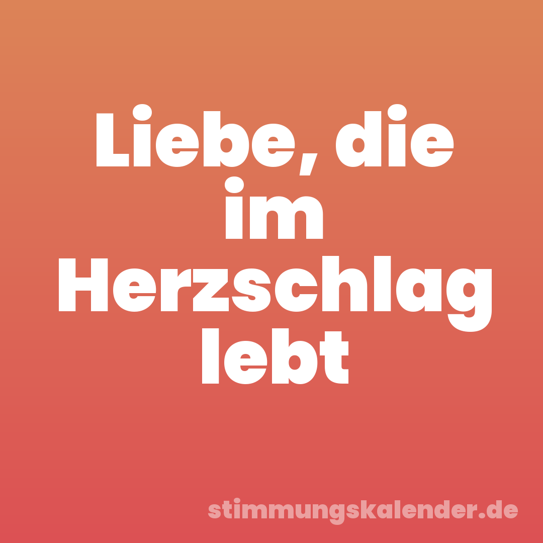 Liebe, die im Herzschlag lebt
