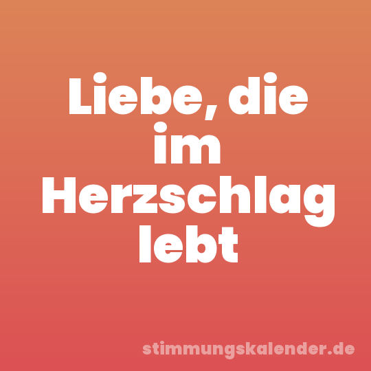 Liebe, die im Herzschlag lebt