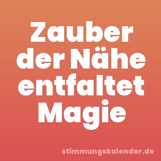 Zauber der Nähe entfaltet Magie