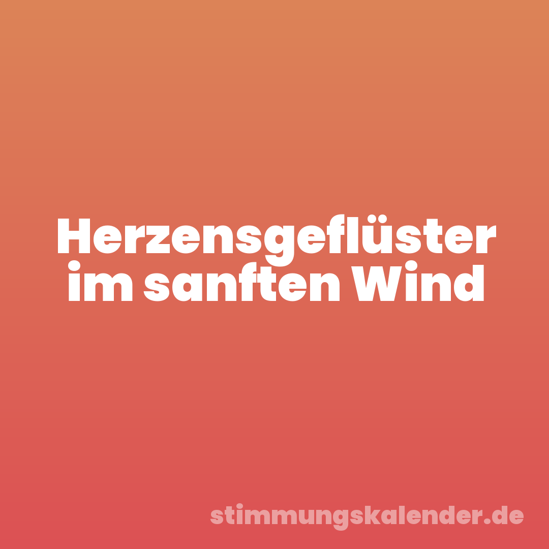 Herzensgeflüster im sanften Wind