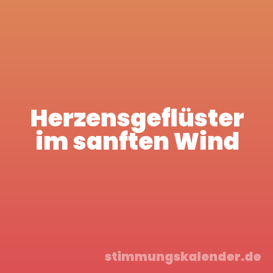 Herzensgeflüster im sanften Wind