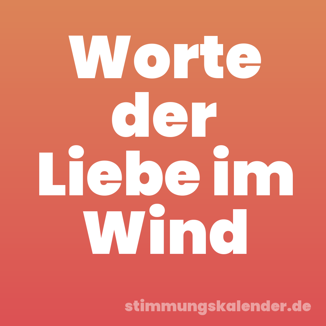 Worte der Liebe im Wind