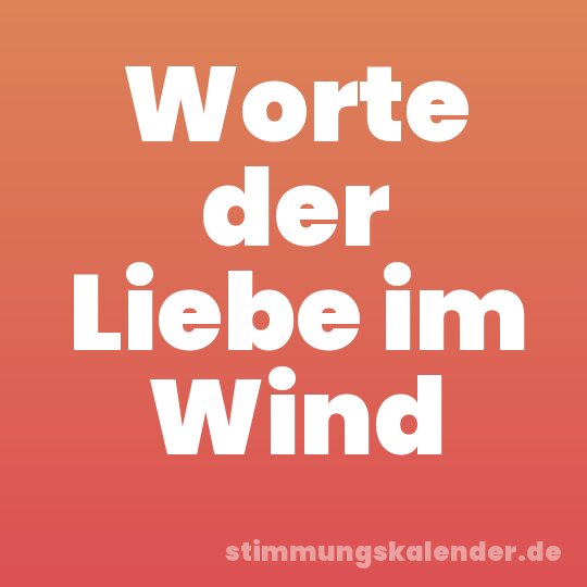Worte der Liebe im Wind