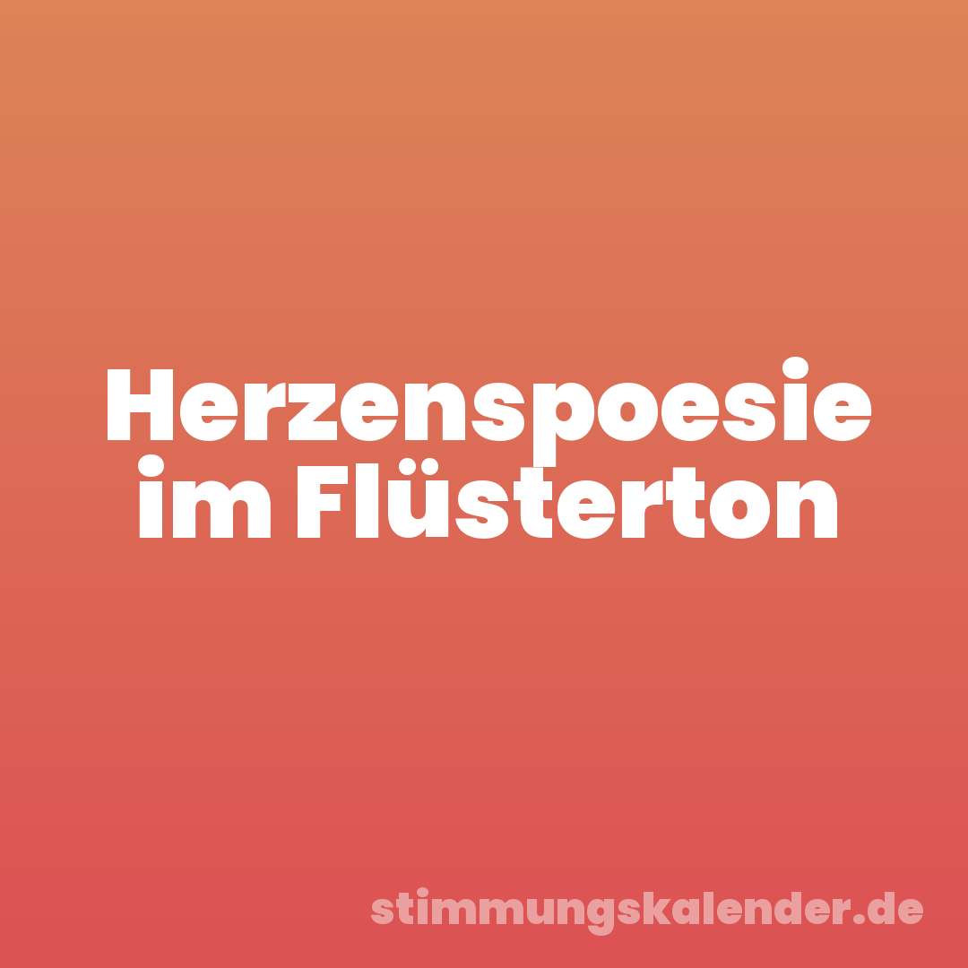 Herzenspoesie im Flüsterton