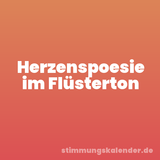 Herzenspoesie im Flüsterton