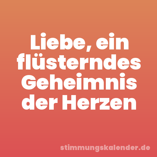 Liebe, ein flüsterndes Geheimnis der Herzen