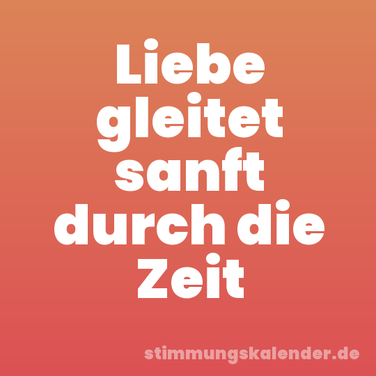 Liebe gleitet sanft durch die Zeit