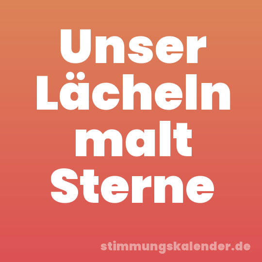 Unser Lächeln malt Sterne