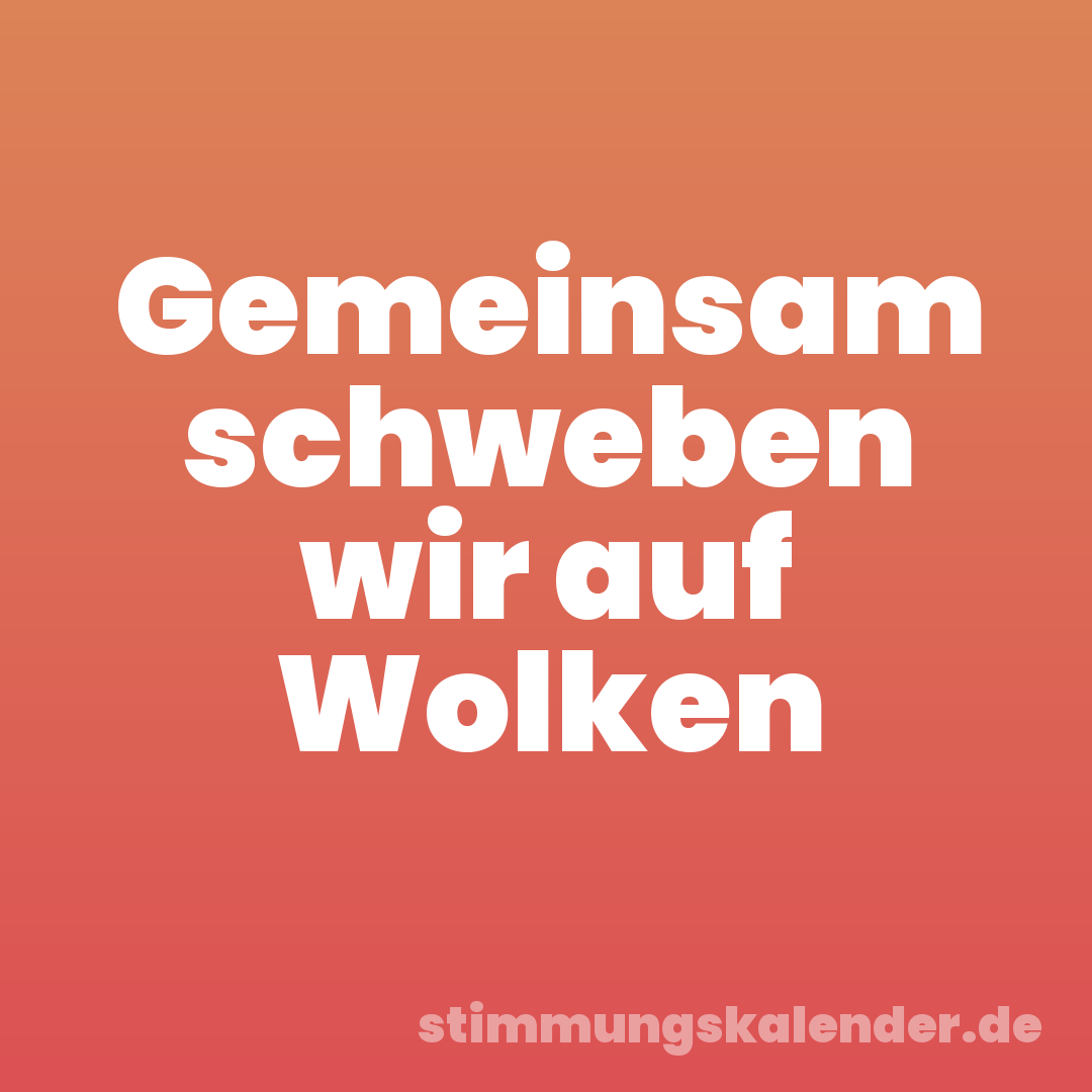 Gemeinsam schweben wir auf Wolken