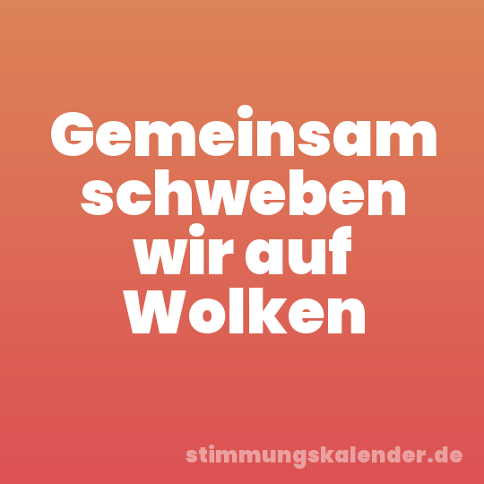 Gemeinsam schweben wir auf Wolken