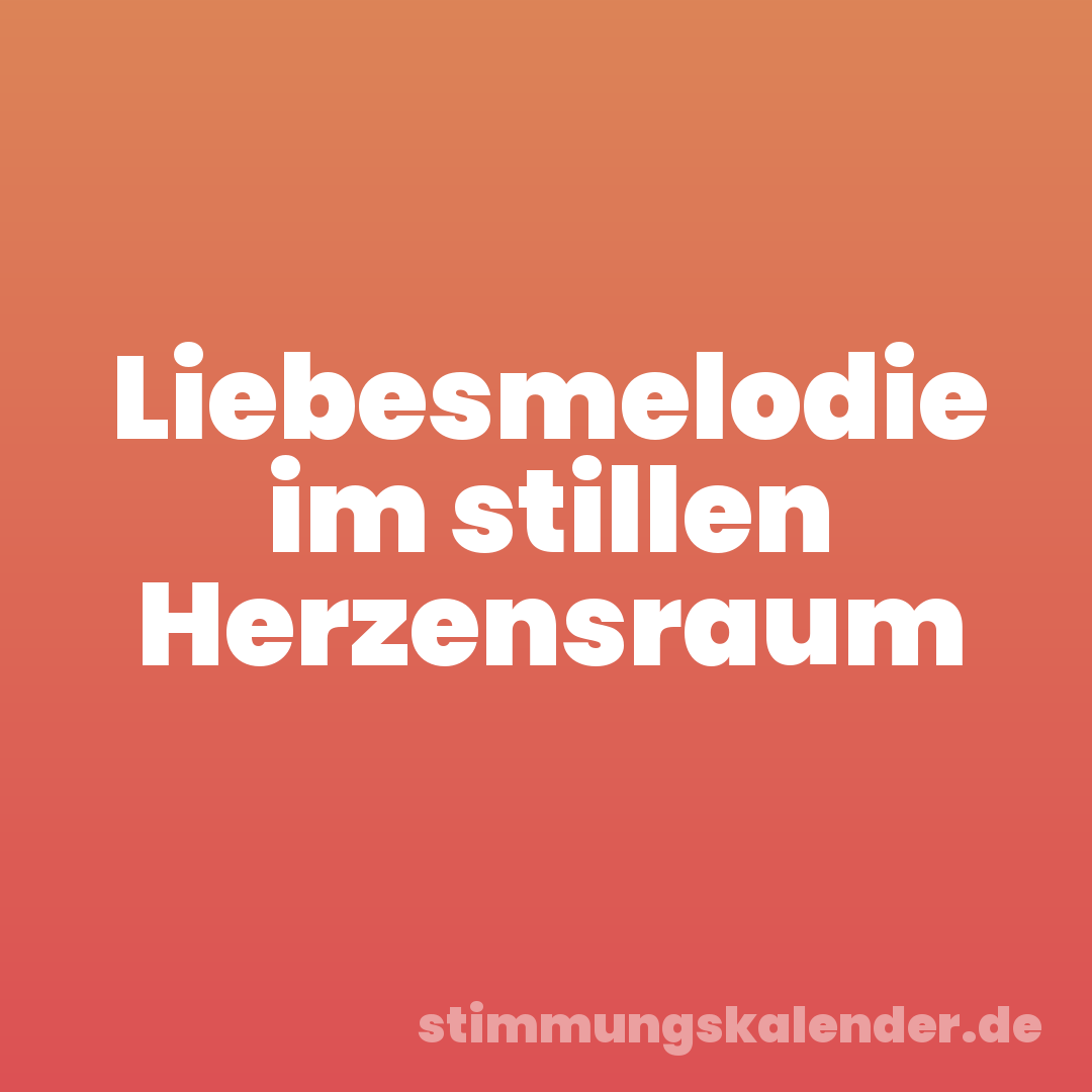 Liebesmelodie im stillen Herzensraum