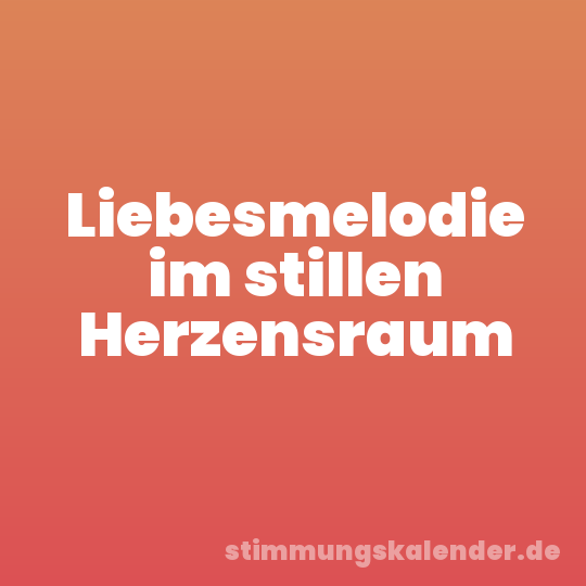 Liebesmelodie im stillen Herzensraum