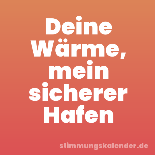 Deine Wärme, mein sicherer Hafen