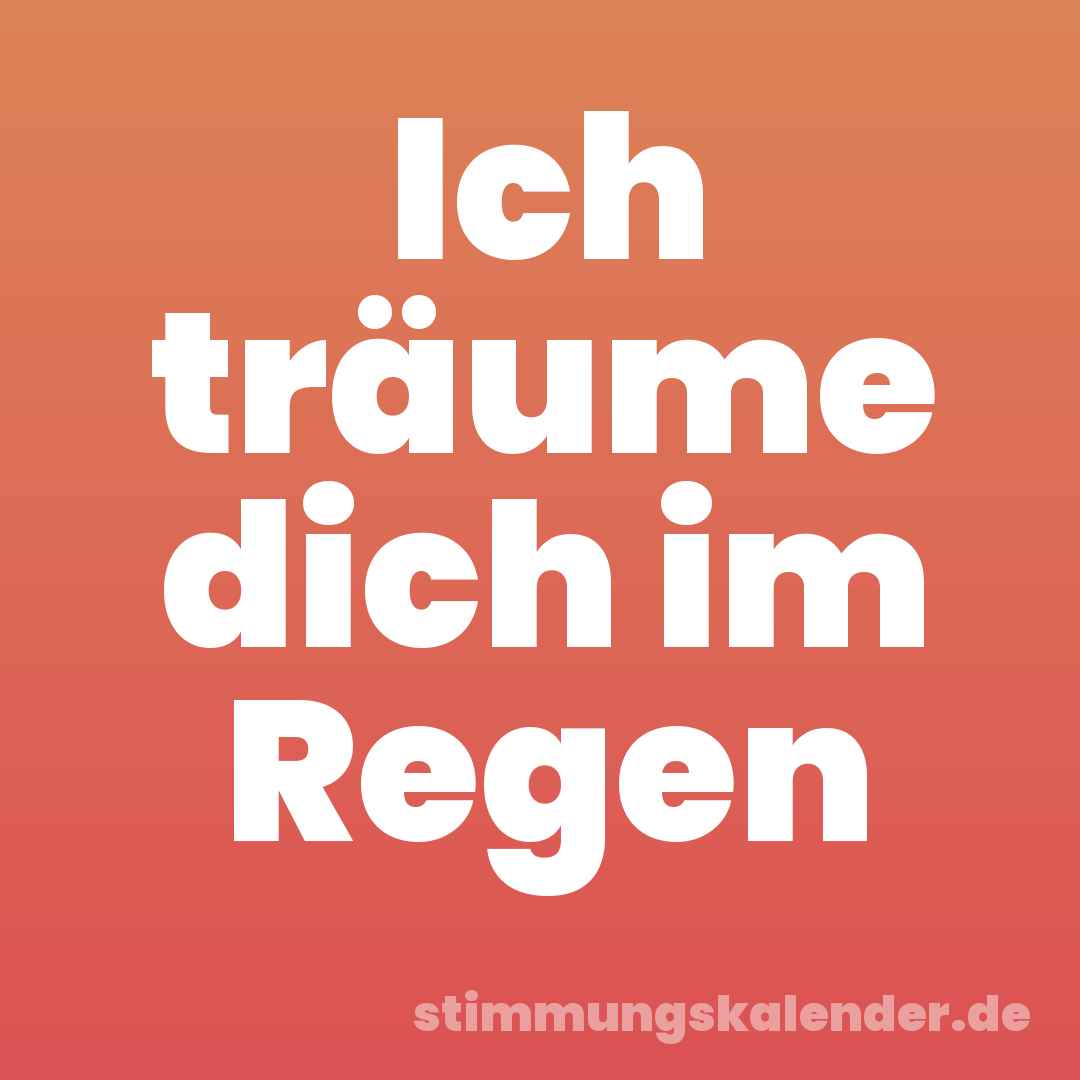 Ich träume dich im Regen