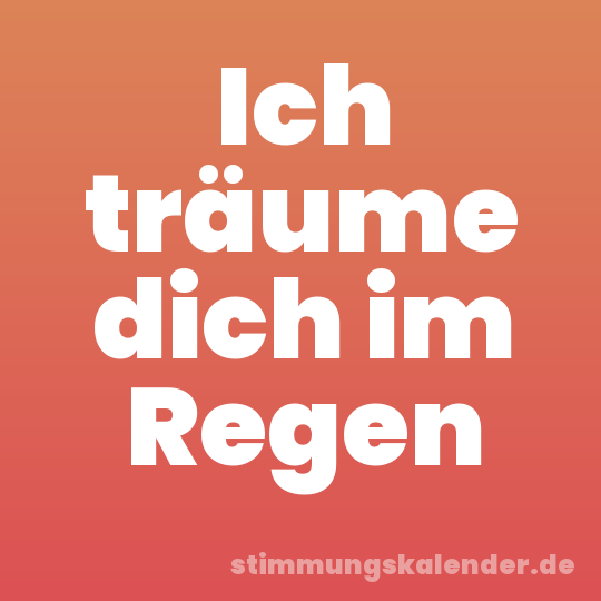 Ich träume dich im Regen