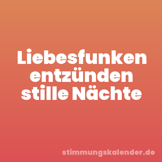 Liebesfunken entzünden stille Nächte