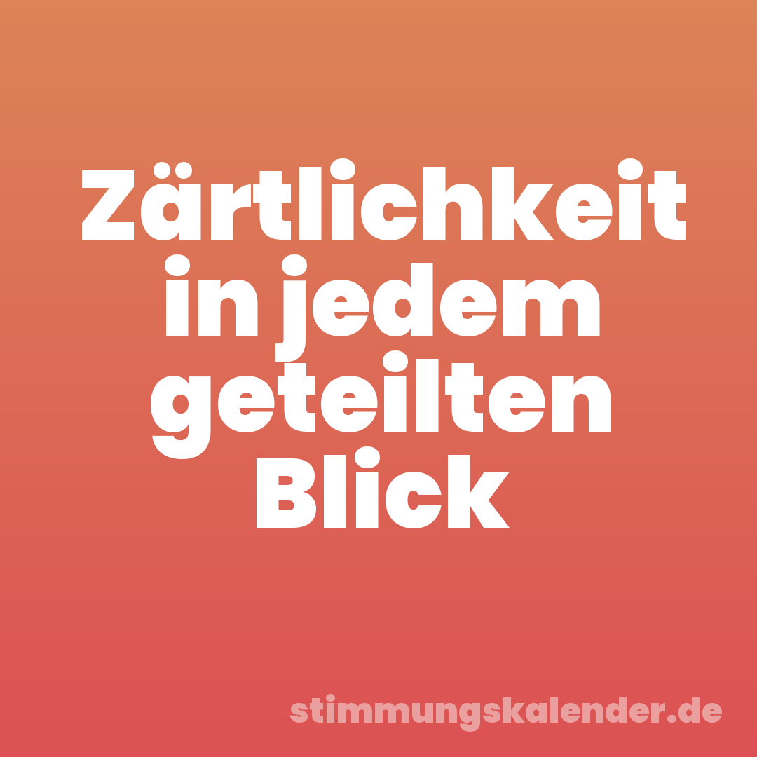 Zärtlichkeit in jedem geteilten Blick