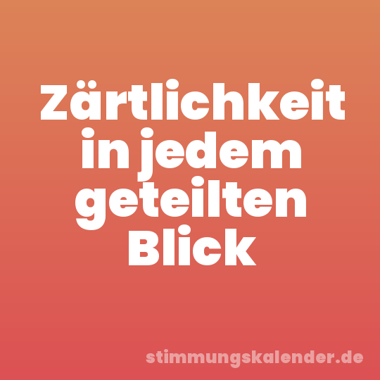 Zärtlichkeit in jedem geteilten Blick