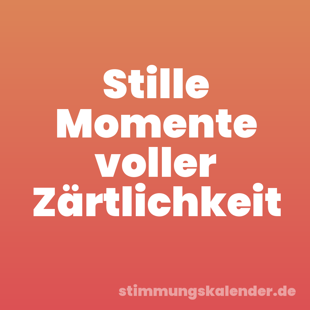 Stille Momente voller Zärtlichkeit
