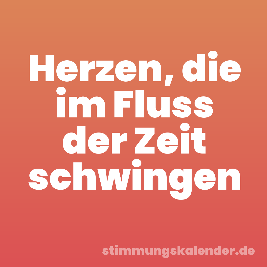 Herzen, die im Fluss der Zeit schwingen