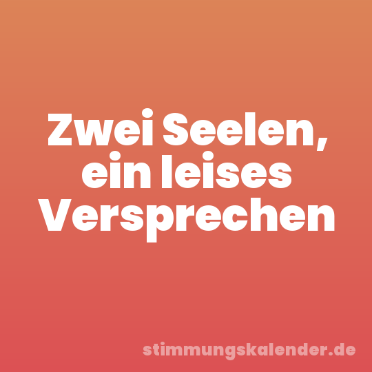 Zwei Seelen, ein leises Versprechen