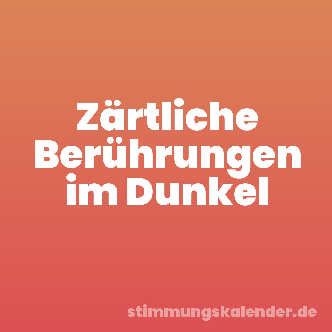 Zärtliche Berührungen im Dunkel