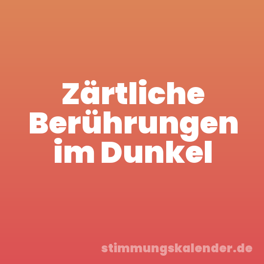Zärtliche Berührungen im Dunkel